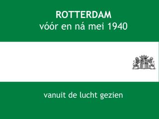 ROTTERDAM vóór en ná mei 1940 vanuit de lucht gezien