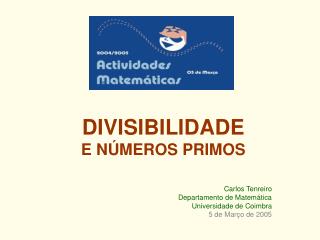 DIVISIBILIDADE E NÚMEROS PRIMOS Carlos Tenreiro Departamento de Matemática Universidade de Coimbra