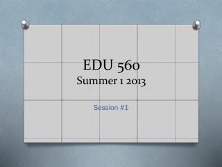 EDU 560 Summer 1 2013