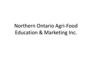 Northern Ontario Agri-Food Education &amp; Marketing Inc.