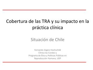 Cobertura de las TRA y su impacto en la práctica clínica Situación de Chile