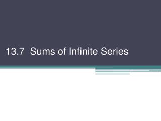 13.7 Sums of Infinite Series