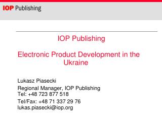Lukasz Piasecki Regional Manager, IOP Publishing Tel: +48 723 877 518 Tel/Fax: +48 71 337 29 76