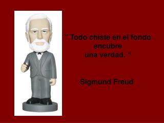 &quot; Todo chiste en el fondo encubre una verdad. “ Sigmund Freud