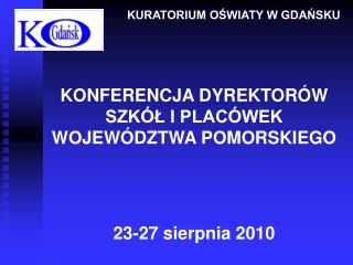 KONFERENCJA DYREKTORÓW SZKÓŁ I PLACÓWEK WOJEWÓDZTWA POMORSKIEGO 23-27 sierpnia 2010