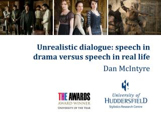 Unrealistic dialogue: speech in drama versus speech in real life Dan McIntyre