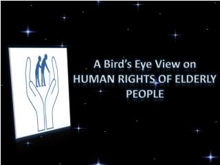 A Bird’s Eye View on HUMAN RIGHTS OF ELDERLY PEOPLE