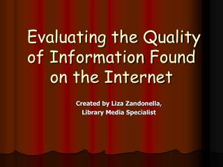 Evaluating the Quality of Information Found on the Internet