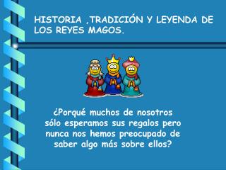 HISTORIA ,TRADICIÓN Y LEYENDA DE LOS REYES MAGOS.