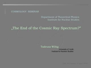 „The End of the Cosmic Ray Spectrum?”