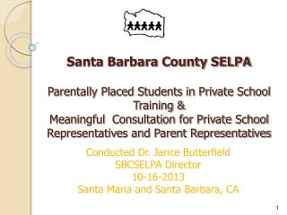 Conducted Dr. Jarice Butterfield SBCSELPA Director 10-16-2013 Santa Maria and Santa Barbara, CA