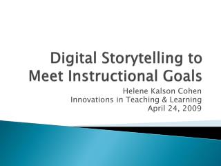 Digital Storytelling to Meet I nstructional G oals
