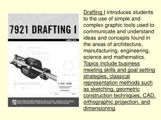 Drafting I introduces students to the use of simple and complex graphic tools used to
