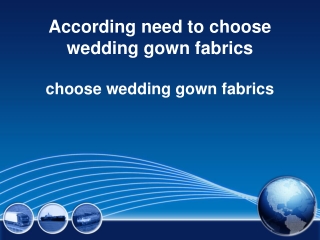 According need to choose wedding gown fabrics