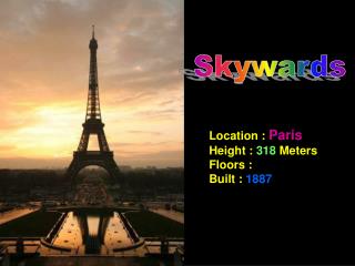Location : Paris Height : 318 Meters Floors : Built : 1887