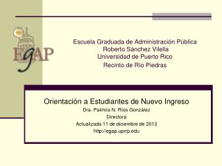 Orientación a Estudiantes de Nuevo Ingreso Dra. Palmira N. Ríos González Directora