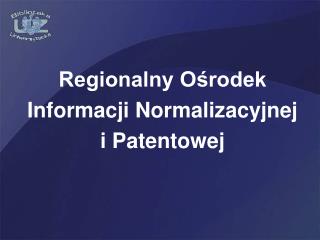 Regionalny Ośrodek Informacji Normalizacyjnej i Patentowej