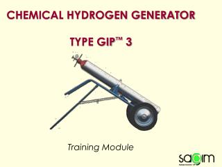 CHEMICAL HYDROGEN GENERATOR TYPE GIP ™ 3 Training Module