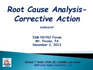 Root Cause Analysis- Corrective Action WORKSHOP ISM NY/NJ Forum Mt. Pocono, PA November 2, 2013