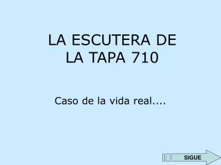 LA ESCUTERA DE LA TAPA 710