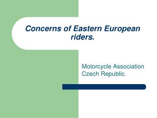 Concerns of Eastern European riders .