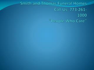 Smith and Thomas Funeral Homes 				Call Us: 773-261-1000 &quot;People Who Care&quot;