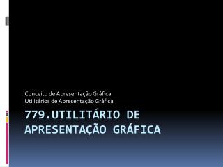 779.Utilitário de Apresentação Gráfica