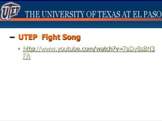 – UTEP Fight Song http ://youtube/watch?v= 7aDy8sBN3FA