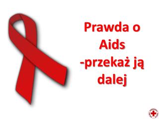 Prawda o Aids -przekaż ją dalej