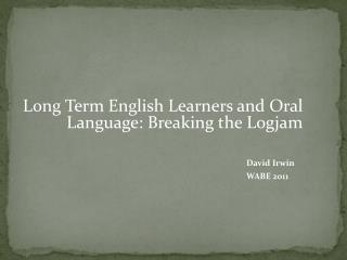 Long Term English Learners and Oral Language: Breaking the Logjam