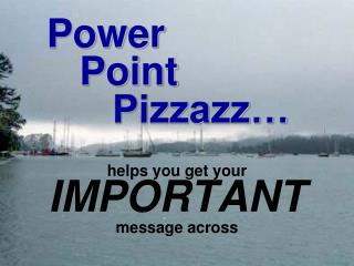 Power Point Pizzazz…