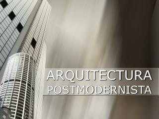 ARQUITECTURA POSTMODERNISTA