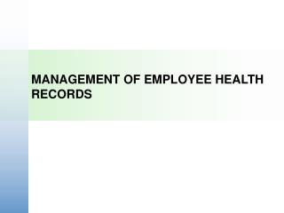 MANAGEMENT OF EMPLOYEE HEALTH RECORDS