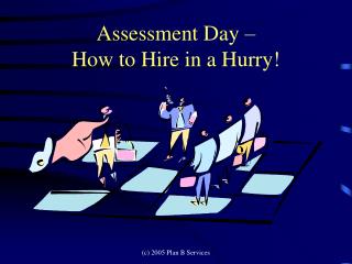 Assessment Day – How to Hire in a Hurry!