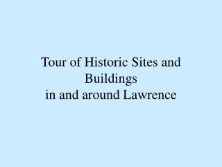 Tour of Historic Sites and Buildings in and around Lawrence