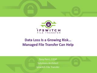 Data Loss Is a Growing Risk… Managed File Transfer Can Help