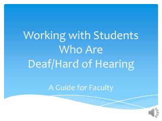 Working with Students Who Are Deaf/Hard of Hearing A Guide for Faculty