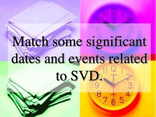 Match some significant dates and events related to SVD.