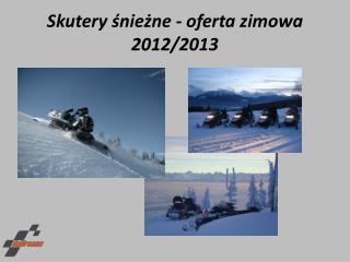 Skutery śnieżne - oferta zimowa 2012/2013
