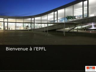 Bienvenue à l ’ EPFL