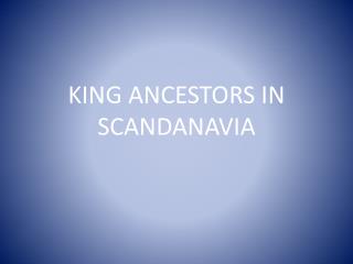 KING ANCESTORS IN SCANDANAVIA