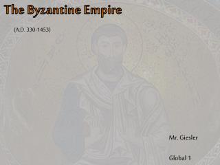 The Byzantine Empire (A.D. 330-1453)