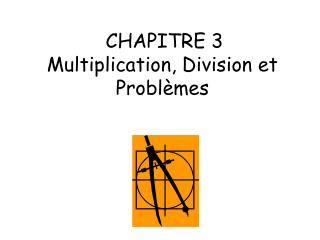 CHAPITRE 3 	 Multiplication, Division et Problèmes