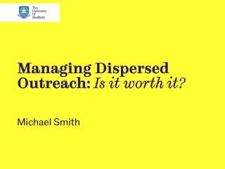 Managing Dispersed Outreach: Is it worth it?