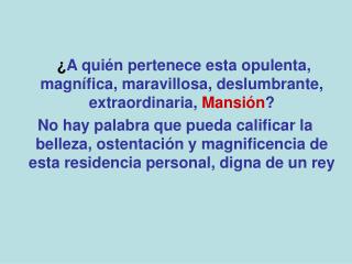 Vamos ver si aciertas… Esta mansión pertenece a: 1 - ¿Un billonario norteamericano?