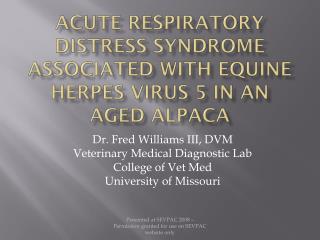 Acute Respiratory Distress Syndrome associated with Equine Herpes Virus 5 in an aged Alpaca