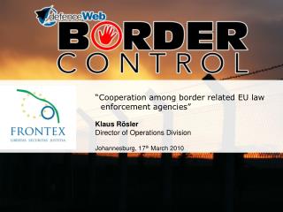 “Cooperation among border related EU law enforcement agencies” Klaus R ö s ler