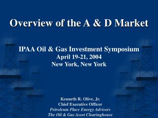 Overview of the A &amp; D Market IPAA Oil &amp; Gas Investment Symposium April 19-21, 2004