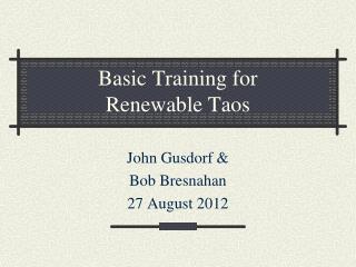 Basic Training for Renewable Taos