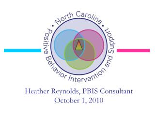 Heather Reynolds, PBIS Consultant October 1, 2010